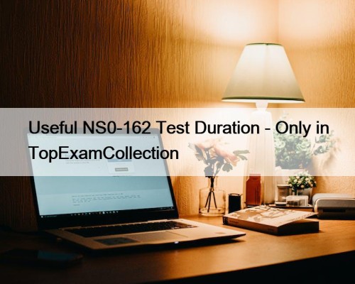 Useful NS0-162 Test Duration - Only in TopExamCollection