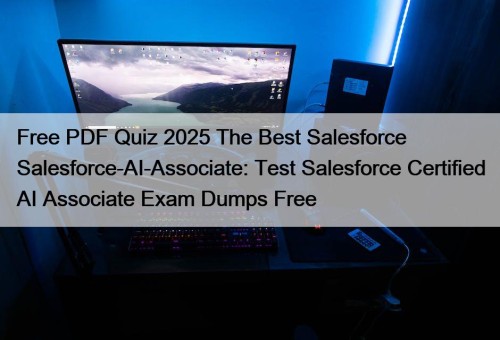 Free PDF Quiz 2025 The Best Salesforce Salesforce-AI-Associate: ...