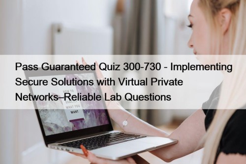 Pass Guaranteed Quiz 300-730 - Implementing Secure Solutions ...